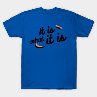 It is what it is T-Shirt